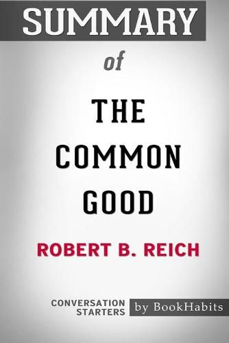 Summary of The Common Good by Robert B. Reich: Conversation Starters