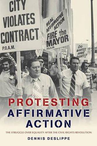 Cover image for Protesting Affirmative Action: The Struggle over Equality after the Civil Rights Revolution