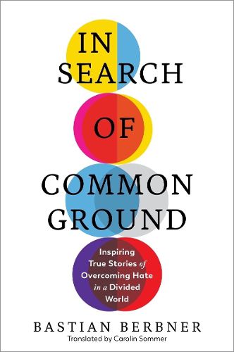 Cover image for In Search of Common Ground: Inspiring True Stories of Overcoming Hate in a Divided World