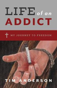 Cover image for Life Of An Addict: My Journey To Freedom