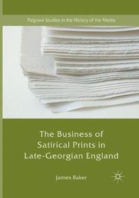 Cover image for The Business of Satirical Prints in Late-Georgian England