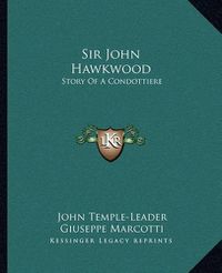 Cover image for Sir John Hawkwood: Story of a Condottiere