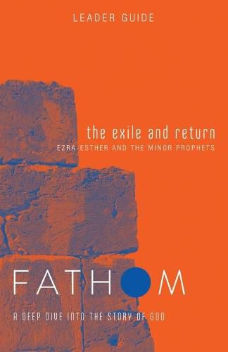 Cover image for Fathom Bible Studies: The Exile and Return Leader Guide