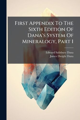 Cover image for First Appendix to the Sixth Edition of Dana's System of Mineralogy, Part 1