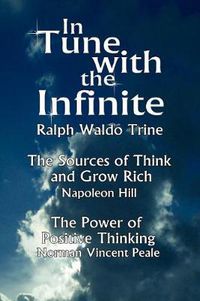 Cover image for In Tune with the Infinite (the Sources of Think and Grow Rich by Napoleon Hill & the Power of Positive Thinking by Norman Vincent Peale)