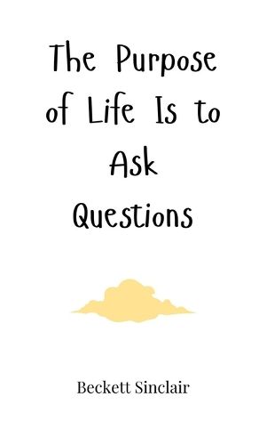 Cover image for The Purpose of Life Is to Ask Questions