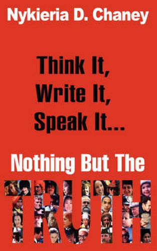 Cover image for Think It, Write It, Speak It... Nothing But The Truth