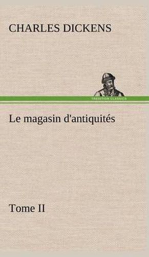 Cover image for Le magasin d'antiquites, Tome II