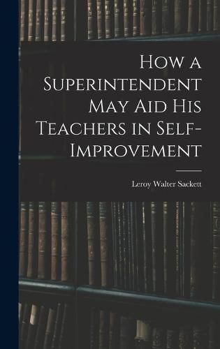 Cover image for How a Superintendent may aid his Teachers in Self-improvement