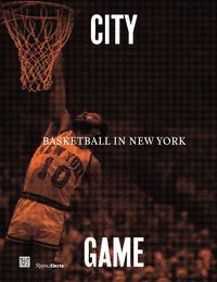 Cover image for City/Game: Basketball in New York