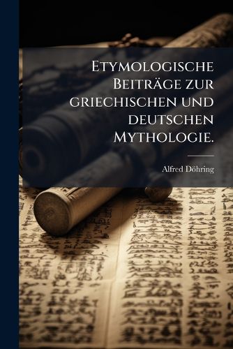 Cover image for Etymologische Beitr GE Zur Griechischen Und Deutschen Mythologie
