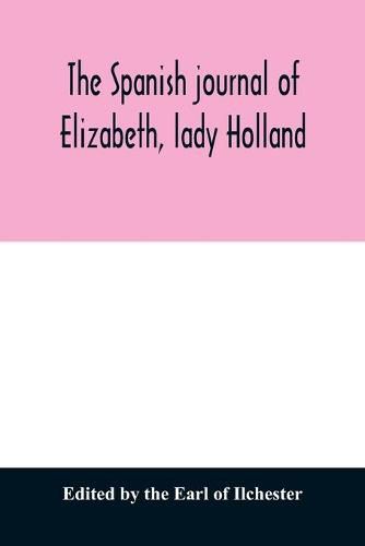 The Spanish journal of Elizabeth, lady Holland