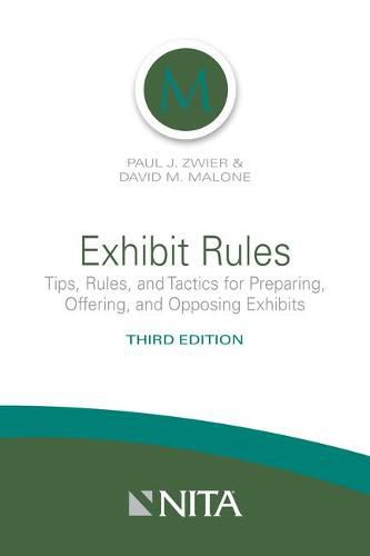 Exhibit Rules: Tips, Rules, and Tactics for Preparing, Offering and Opposing Exhibits