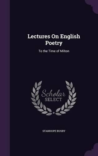 Cover image for Lectures on English Poetry: To the Time of Milton