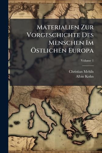 Cover image for Materialien Zur Vorgeschichte Des Menschen Im Stlichen Europa: Nach Polnischen Und Russischen Duellen Bearbeitet Und Herausgegeben, Volume 1
