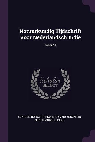 Cover image for Natuurkundig Tijdschrift Voor Nederlandsch Indie; Volume 8