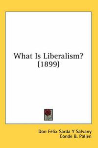 Cover image for What Is Liberalism? (1899)