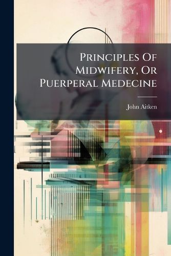 Cover image for Principles of Midwifery, or Puerperal Medecine