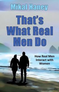 Cover image for That's What Real Men Do: How Real Men Interact with Women