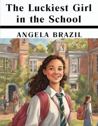 Cover image for The Luckiest Girl in the School