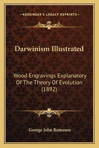 Cover image for Darwinism Illustrated: Wood Engravings Explanatory of the Theory of Evolution (1892)