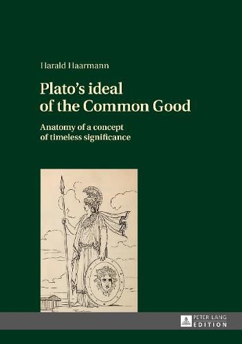 Cover image for Plato's ideal of the Common Good: Anatomy of a concept of timeless significance