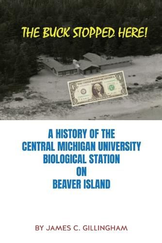 The Buck Stopped Here!: A History of the Central Michigan University Biological Station on Beaver Island