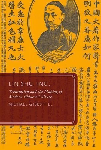 Cover image for Lin Shu, Inc.: Translation and the Making of Modern Chinese Culture