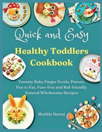 Cover image for Quick and Easy Healthy Toddlers Cookbook
