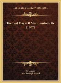 Cover image for The Last Days of Marie Antoinette (1907) the Last Days of Marie Antoinette (1907)