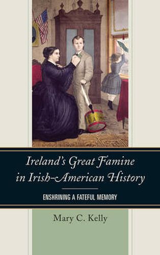 Cover image for Ireland's Great Famine in Irish-American History: Enshrining a Fateful Memory