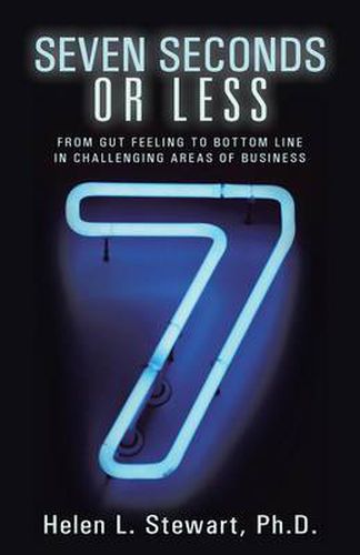 Cover image for Seven Seconds or Less: From Gut Feeling to Bottom Line in Challenging Areas of Business