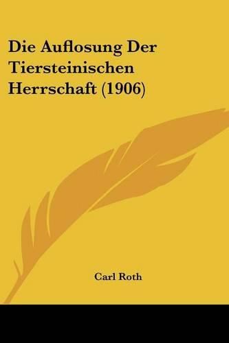 Cover image for Die Auflosung Der Tiersteinischen Herrschaft (1906)