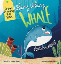 Cover image for Whiny Whiny Whale a Rhyming Musical Mammal Adventure