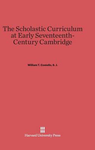 The Scholastic Curriculum at Early Seventeenth-Century Cambridge