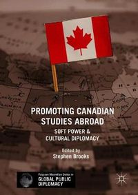 Cover image for Promoting Canadian Studies Abroad: Soft Power and Cultural Diplomacy