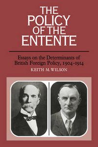 Cover image for The Policy of the Entente: Essays on the Determinants of British Foreign Policy, 1904-1914