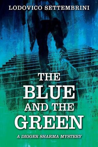 Cover image for The Blue and the Green: A Digger Sharma Mystery