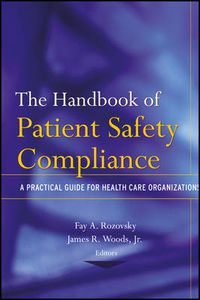 Cover image for The Handbook of Patient Safety Compliance: A Practical Guide for Health Care Organizations