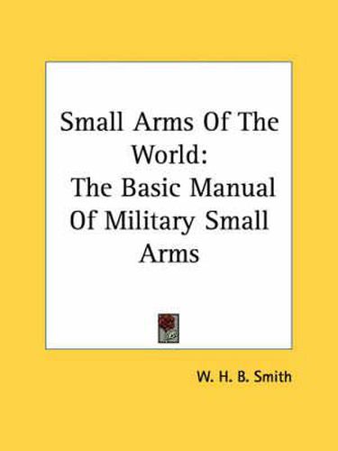 Small Arms of the World: The Basic Manual of Military Small Arms