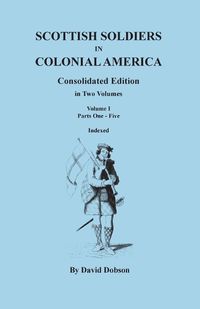 Cover image for Scottish Soldiers in Colonial America. Consolidated Edition. in Two Volumes. Volume I