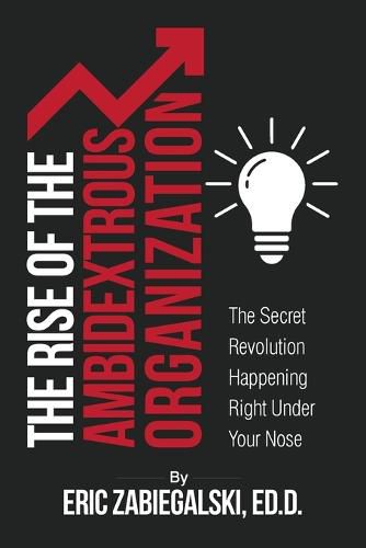 Cover image for The Rise of the Ambidextrous Organization: The Secret Revolution Happening Right Under Your Nose