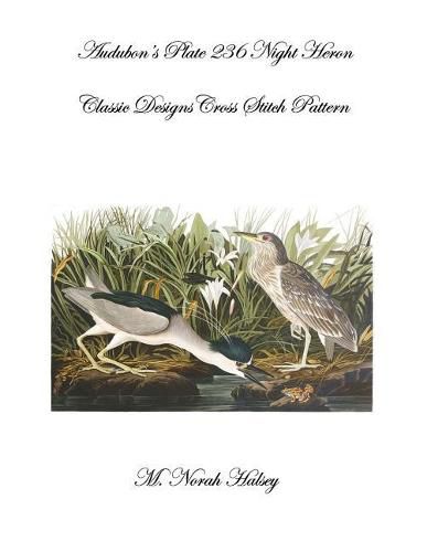 Cover image for Audubon's Plate 236 Night Heron: Classic Designs Cross Stitch Pattern