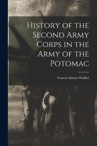 Cover image for History of the Second Army Corps in the Army of the Potomac