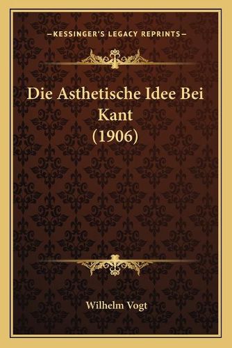 Cover image for Die Asthetische Idee Bei Kant (1906)