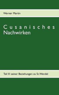 Cover image for Cusanisches Nachwirken: Teil III seiner Beziehungen zu St. Wendel