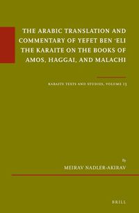 Cover image for The Arabic Translation and Commentary of Yefet ben 'Eli the Karaite on the Books of Amos, Haggai, and Malachi: Karaite Texts and Studies, Volume 13