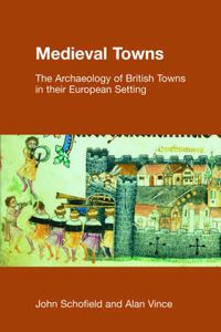 Cover image for Medieval Towns: The Archaeology of British Towns in Their European Setting