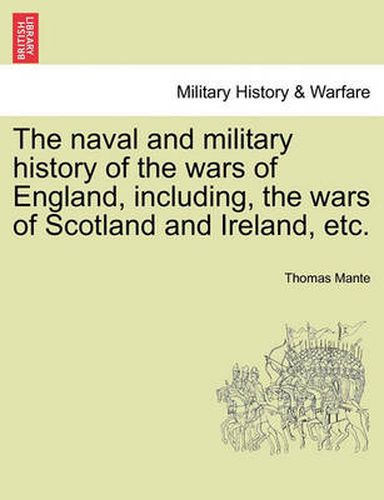 Cover image for The naval and military history of the wars of England, including, the wars of Scotland and Ireland, etc.