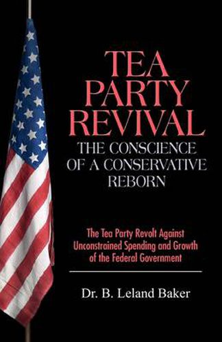 Cover image for Tea Party Revival: The Conscience of a Conservative Reborn: The Tea Party Revolt Against Unconstrained Spending and Growth of the Federal